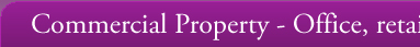 Commercial Property - Office, retail and Industrial Property